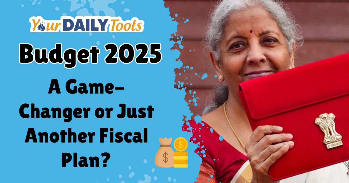 Budget 2025: A Game-Changer or Just Another Fiscal Plan?